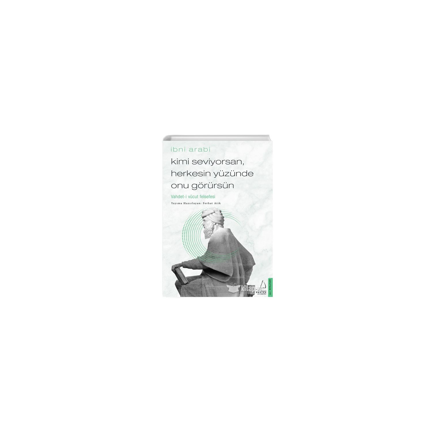 Destek Yayınları Kimi Seviyorsan Herkesin Yüzünde Onu Görürsün by İbni Arabi, Paperback