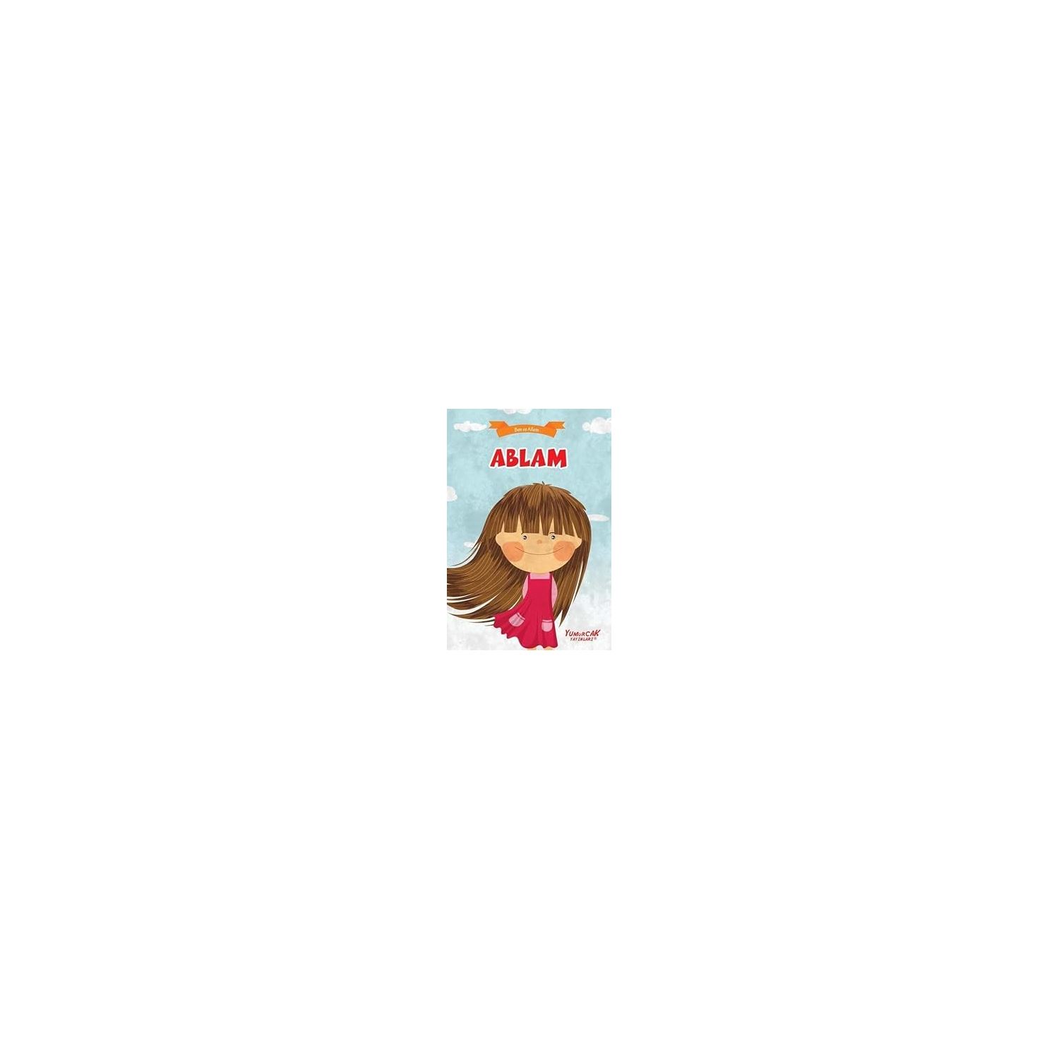 Yumurcak Ben ve Ailem - Ablam Çocuk Kitabı