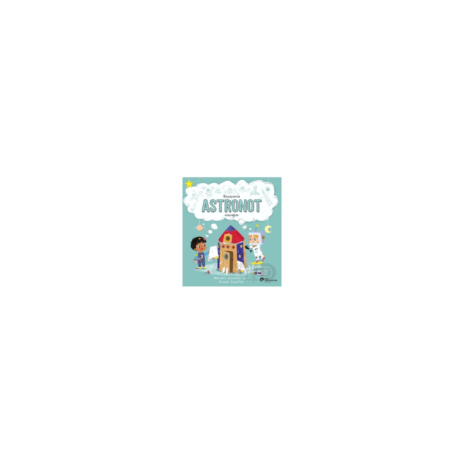 Koç Üniversitesi Yayınları Büyüyünce Astronot Olacağım Children's Book